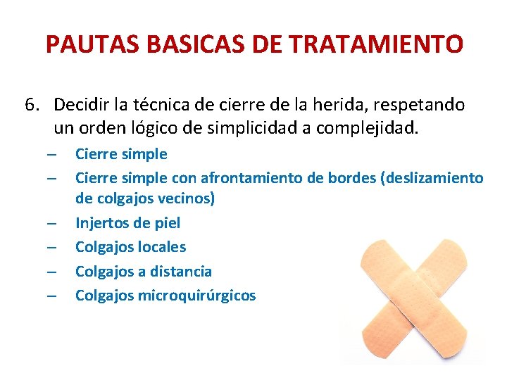 PAUTAS BASICAS DE TRATAMIENTO 6. Decidir la técnica de cierre de la herida, respetando