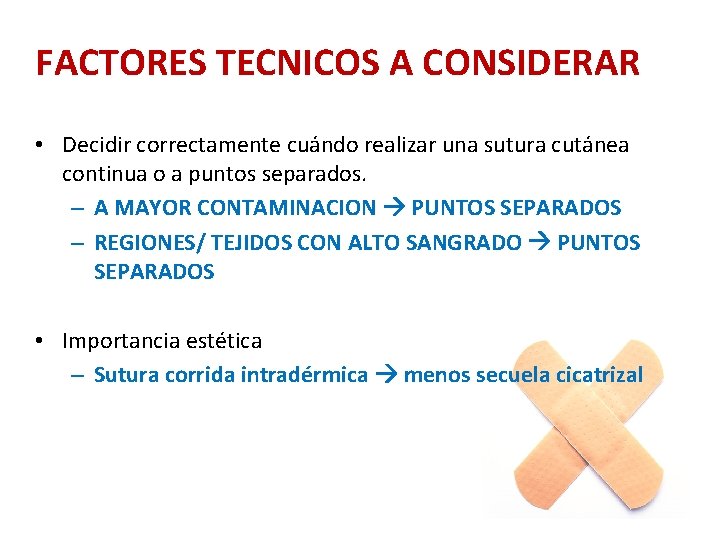 FACTORES TECNICOS A CONSIDERAR • Decidir correctamente cuándo realizar una sutura cutánea continua o