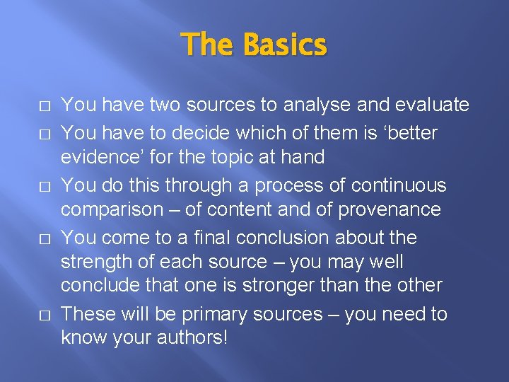 The Basics � � � You have two sources to analyse and evaluate You
