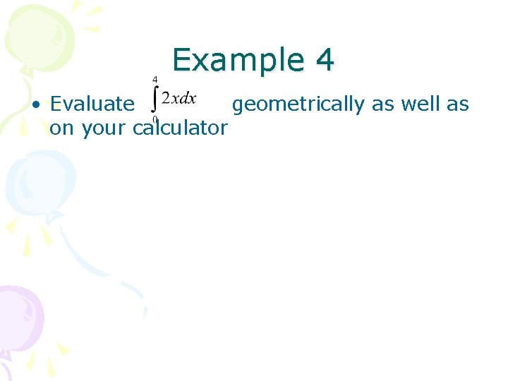 Example 4 • Evaluate geometrically as well as on your calculator 