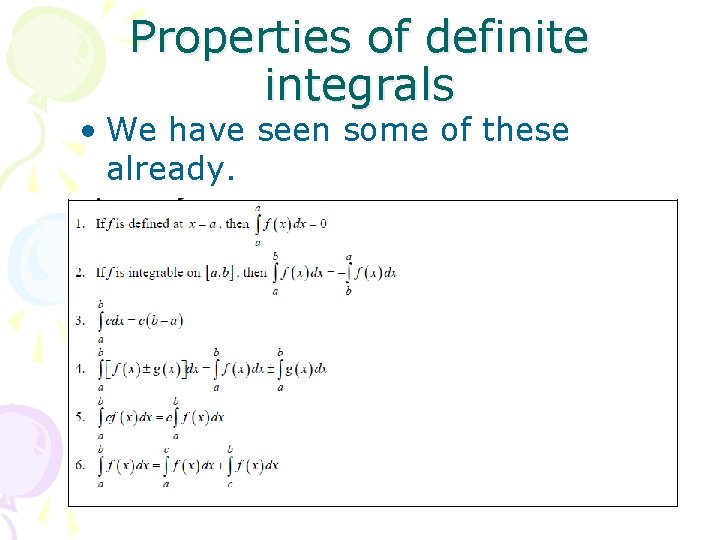 Properties of definite integrals • We have seen some of these already. 