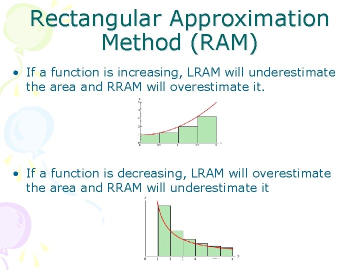 Rectangular Approximation Method (RAM) • If a function is increasing, LRAM will underestimate the