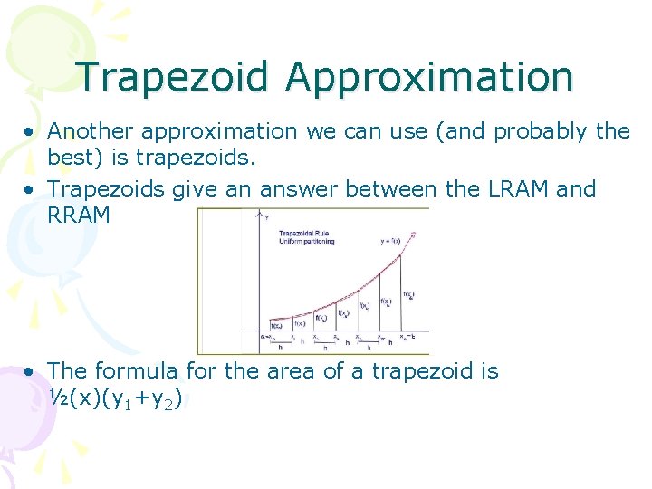 Trapezoid Approximation • Another approximation we can use (and probably the best) is trapezoids.