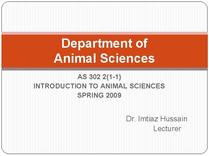 Department of Animal Sciences AS 302 2(1 -1) INTRODUCTION TO ANIMAL SCIENCES SPRING 2009