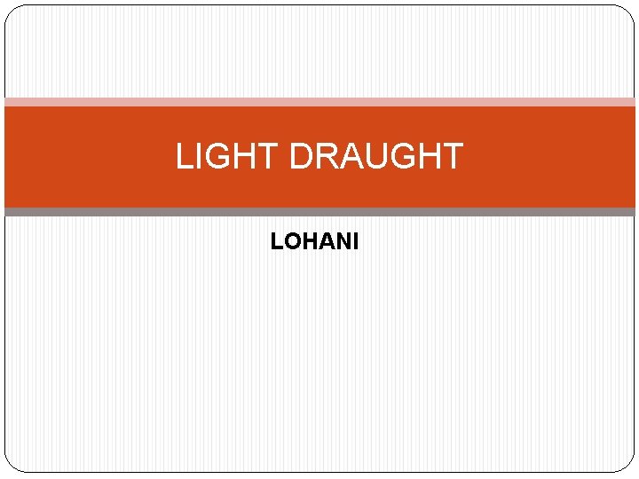 LIGHT DRAUGHT LOHANI 