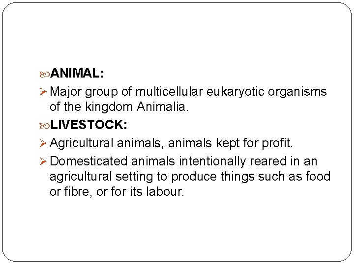  ANIMAL: Ø Major group of multicellular eukaryotic organisms of the kingdom Animalia. LIVESTOCK: