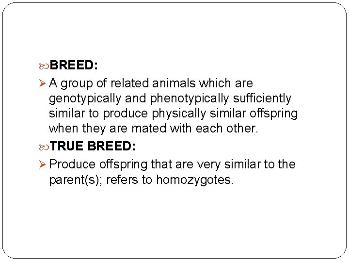  BREED: Ø A group of related animals which are genotypically and phenotypically sufficiently