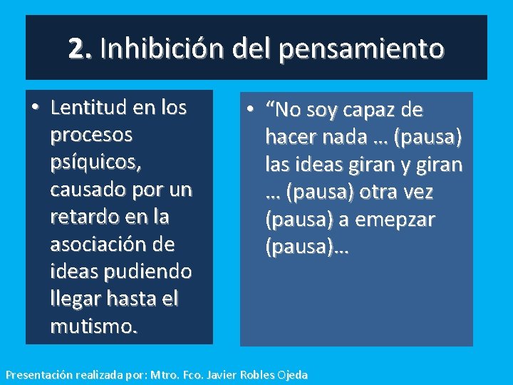 2. Inhibición del pensamiento • Lentitud en los procesos psíquicos, causado por un retardo