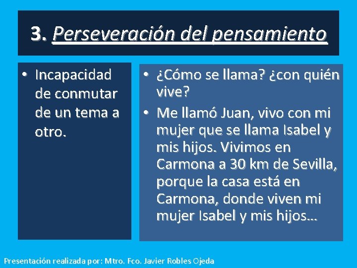 3. Perseveración del pensamiento • Incapacidad de conmutar de un tema a otro. •