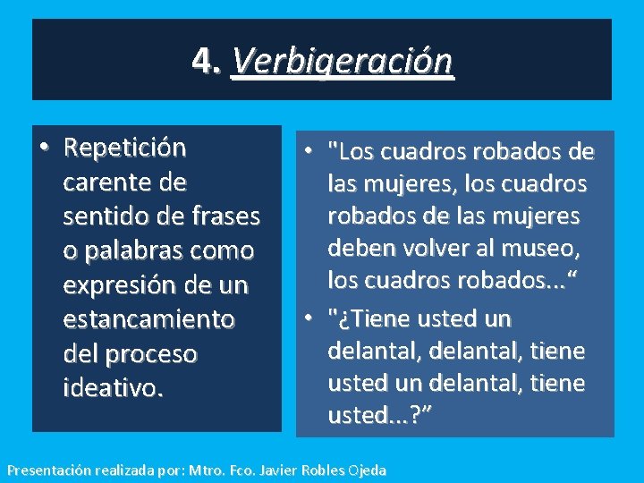 4. Verbigeración • Repetición carente de sentido de frases o palabras como expresión de