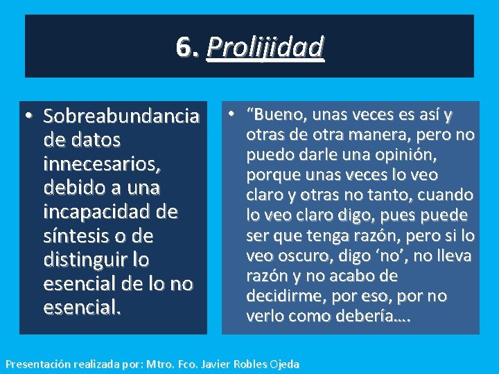 6. Prolijidad • Sobreabundancia de datos innecesarios, debido a una incapacidad de síntesis o