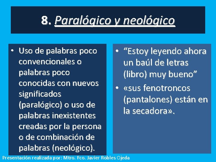 8. Paralógico y neológico • Uso de palabras poco convencionales o palabras poco conocidas