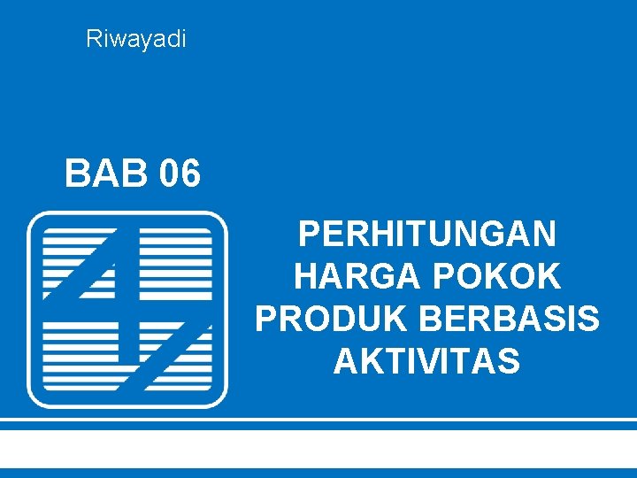 Riwayadi BAB 06 PERHITUNGAN HARGA POKOK PRODUK BERBASIS AKTIVITAS 