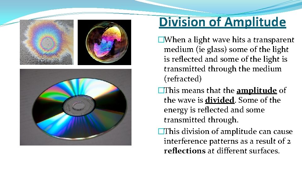 Division of Amplitude �When a light wave hits a transparent medium (ie glass) some
