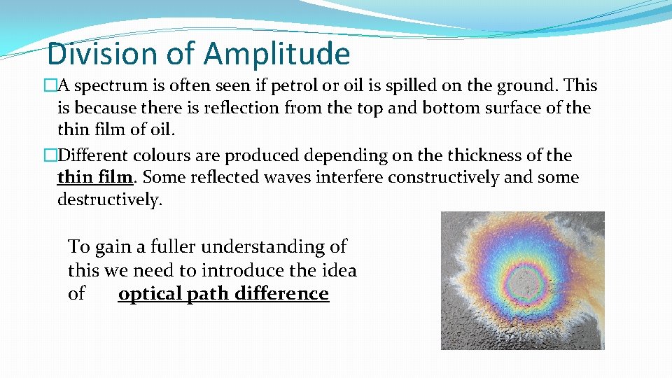 Division of Amplitude �A spectrum is often seen if petrol or oil is spilled