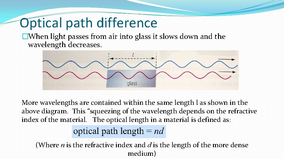 Optical path difference �When light passes from air into glass it slows down and