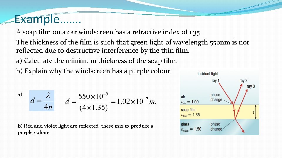 Example……. A soap film on a car windscreen has a refractive index of 1.