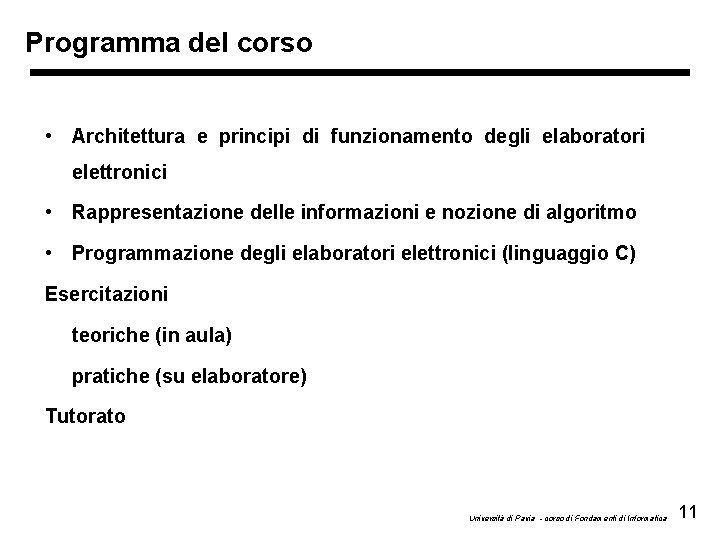 Programma del corso • Architettura e principi di funzionamento degli elaboratori elettronici • Rappresentazione