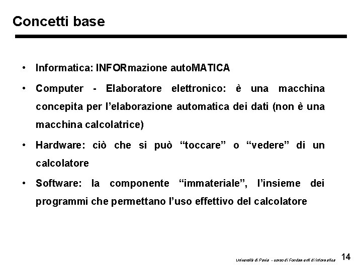 Concetti base • Informatica: INFORmazione auto. MATICA • Computer - Elaboratore elettronico: è una