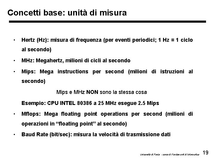 Concetti base: unità di misura • Hertz (Hz): misura di frequenza (per eventi periodici;