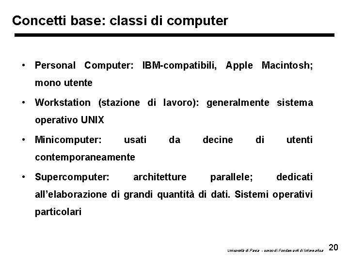 Concetti base: classi di computer • Personal Computer: IBM-compatibili, Apple Macintosh; mono utente •
