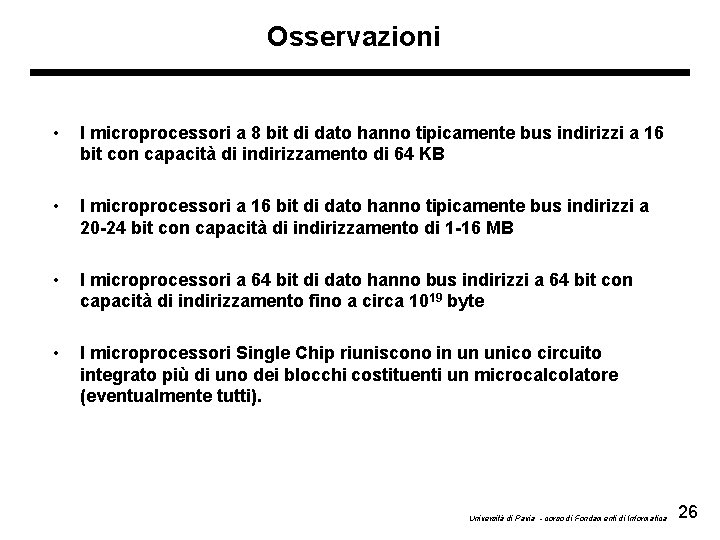 Osservazioni • I microprocessori a 8 bit di dato hanno tipicamente bus indirizzi a