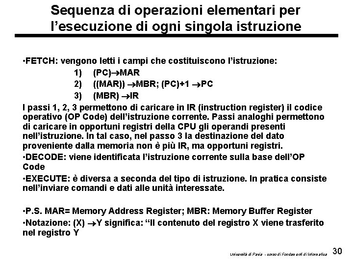 Sequenza di operazioni elementari per l’esecuzione di ogni singola istruzione • FETCH: vengono letti