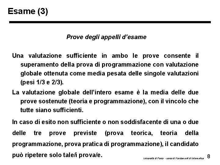 Esame (3) Prove degli appelli d’esame Una valutazione sufficiente in ambo le prove consente