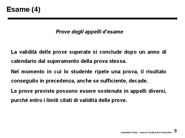 Esame (4) Prove degli appelli d’esame La validità delle prove superate si conclude dopo