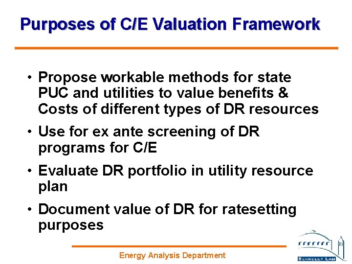 Purposes of C/E Valuation Framework • Propose workable methods for state PUC and utilities