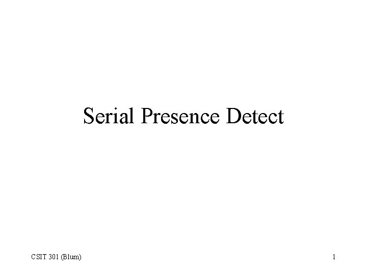 Serial Presence Detect CSIT 301 (Blum) 1 
