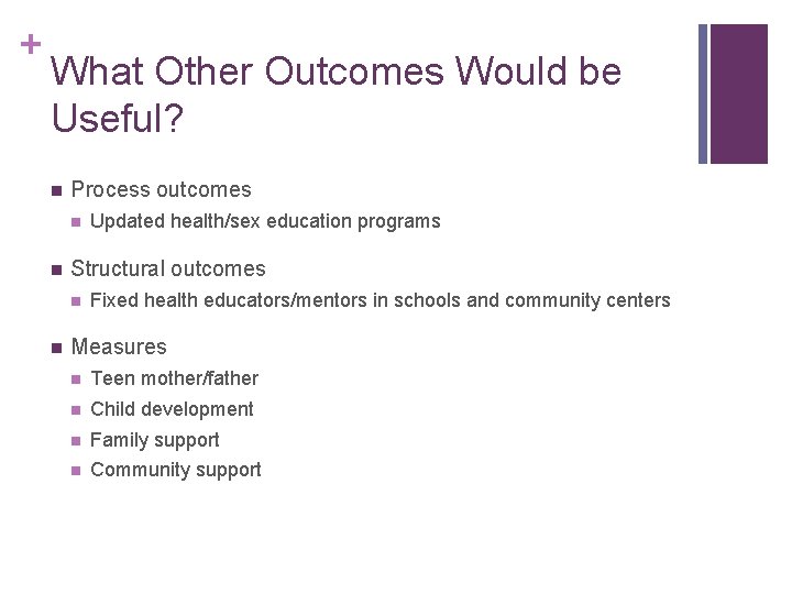 + What Other Outcomes Would be Useful? n Process outcomes n n Structural outcomes
