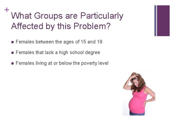 + What Groups are Particularly Affected by this Problem? n Females between the ages