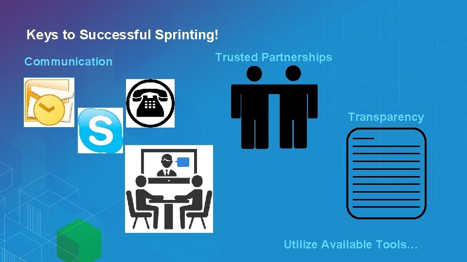 Keys to Successful Sprinting! Communication Trusted Partnerships Transparency Utilize Available Tools… Keys to Successful Sprinting! Communication Trusted Partnerships Transparency Utilize Available Tools…