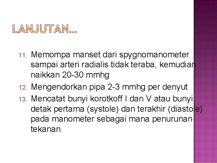 11. 12. 13. Memompa manset dari spygnomanometer sampai arteri radialis tidak teraba, kemudian naikkan