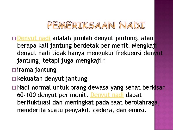 � Denyut nadi adalah jumlah denyut jantung, atau berapa kali jantung berdetak per menit. � Denyut nadi adalah jumlah denyut jantung, atau berapa kali jantung berdetak per menit.