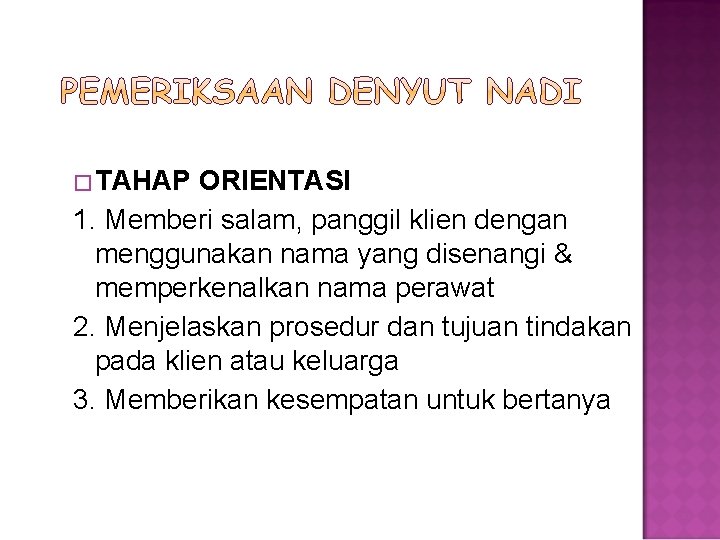 �TAHAP ORIENTASI 1. Memberi salam, panggil klien dengan menggunakan nama yang disenangi & memperkenalkan �TAHAP ORIENTASI 1. Memberi salam, panggil klien dengan menggunakan nama yang disenangi & memperkenalkan
