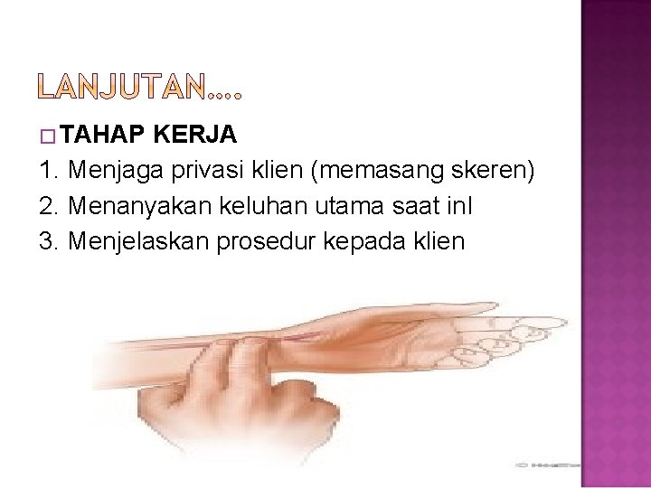 �TAHAP KERJA 1. Menjaga privasi klien (memasang skeren) 2. Menanyakan keluhan utama saat in.