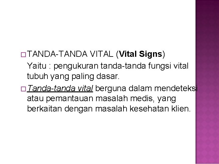 �TANDA-TANDA VITAL (Vital Signs) Yaitu : pengukuran tanda-tanda fungsi vital tubuh yang paling dasar.
