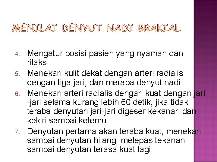 4. 5. 6. 7. Mengatur posisi pasien yang nyaman dan rilaks Menekan kulit dekat