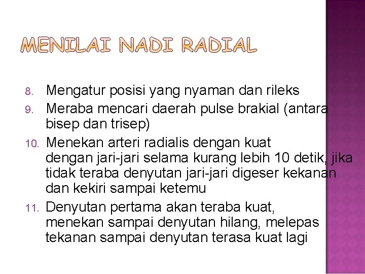 8. 9. 10. 11. Mengatur posisi yang nyaman dan rileks Meraba mencari daerah pulse