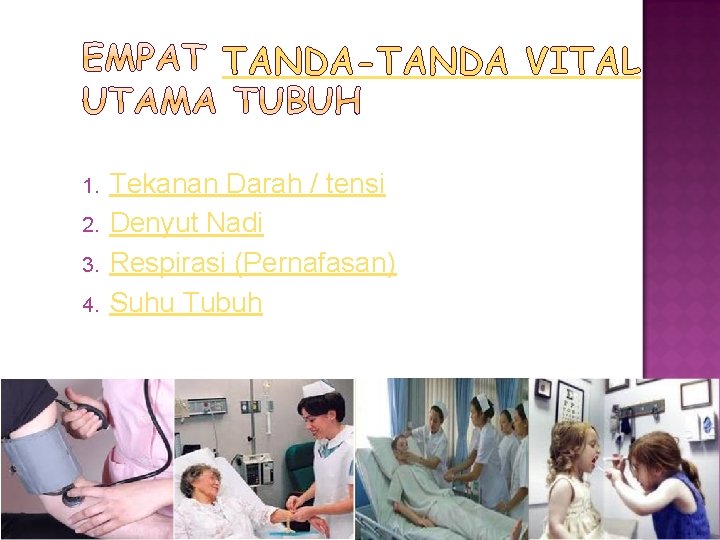 TANDA-TANDA VITAL 1. 2. 3. 4. Tekanan Darah / tensi Denyut Nadi Respirasi (Pernafasan)