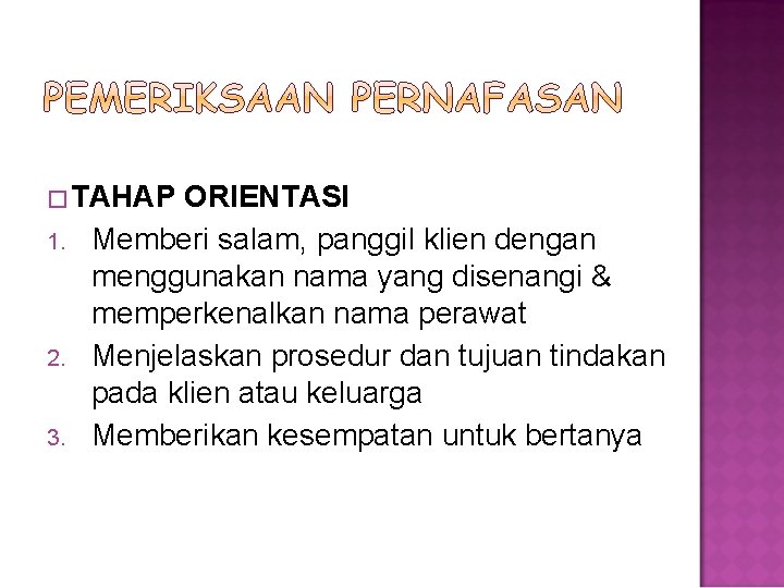 � TAHAP 1. 2. 3. ORIENTASI Memberi salam, panggil klien dengan menggunakan nama yang