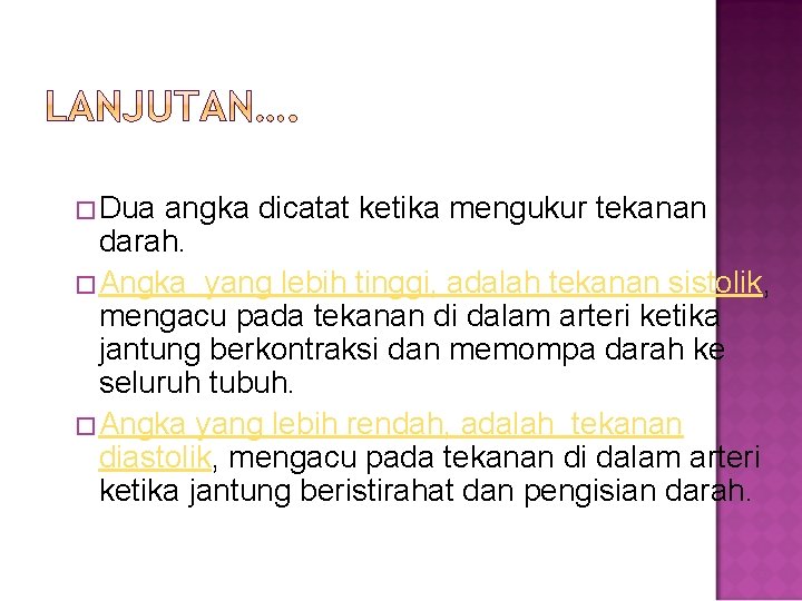 �Dua angka dicatat ketika mengukur tekanan darah. �Angka yang lebih tinggi, adalah tekanan sistolik,