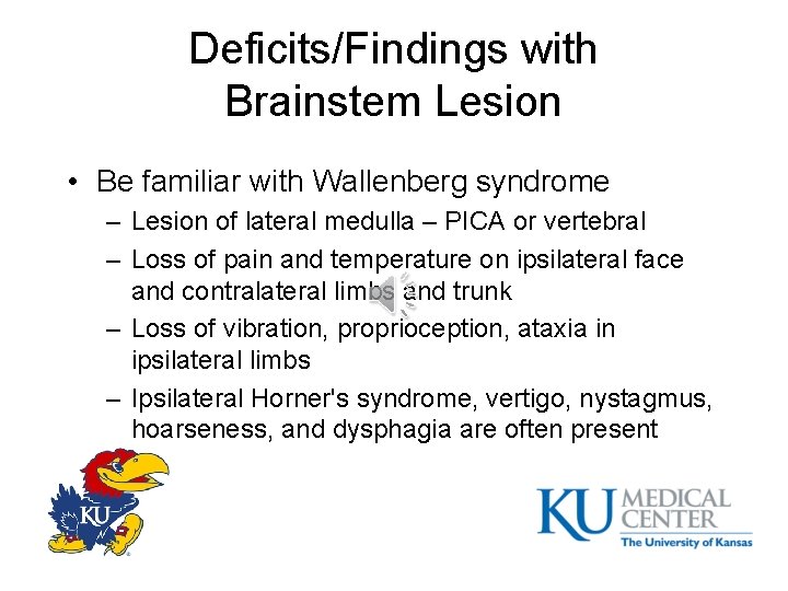 Deficits/Findings with Brainstem Lesion • Be familiar with Wallenberg syndrome – Lesion of lateral