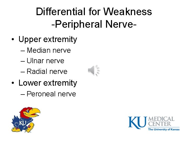 Differential for Weakness -Peripheral Nerve • Upper extremity – Median nerve – Ulnar nerve