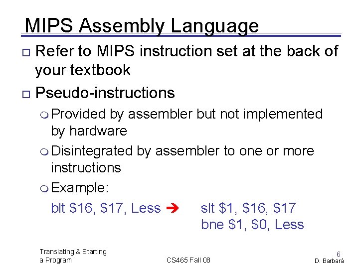 MIPS Assembly Language Refer to MIPS instruction set at the back of your textbook