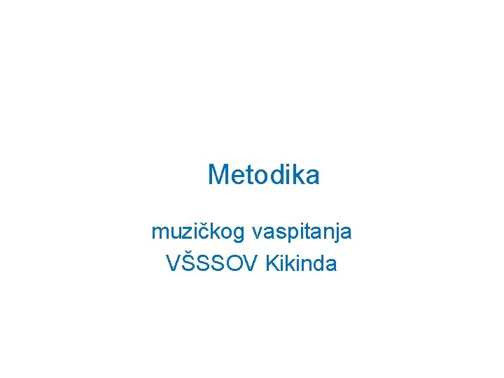 Metodika muzičkog vaspitanja VŠSSOV Kikinda 