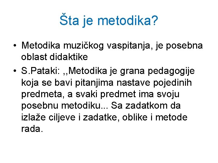 Šta je metodika? • Metodika muzičkog vaspitanja, je posebna oblast didaktike • S. Pataki: