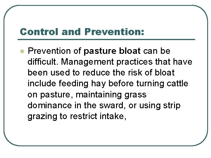Control and Prevention: l Prevention of pasture bloat can be difficult. Management practices that Control and Prevention: l Prevention of pasture bloat can be difficult. Management practices that